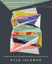 Icon image When Your Way Isn't Working Bible Study Guide plus Streaming Video: Finding Purpose and Contentment through Deep Connection with Jesus
