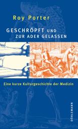 Icon image Geschröpft und zur Ader gelassen: Eine kurze Kulturgeschichte der Medizin