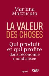 Icon image La valeur des choses: Qui produit et qui profite dans l'économie mondialisée
