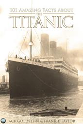 Icon image 101 Amazing Facts about the Titanic