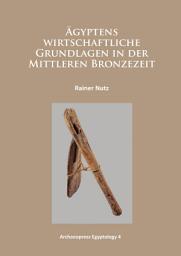 Icon image Ägyptens wirtschaftliche Grundlagen in der mittleren Bronzezeit