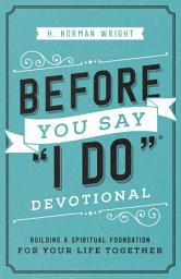 Icon image Before You Say "I Do" Devotional: Building a Spiritual Foundation for Your Life Together