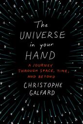 Icon image The Universe in Your Hand: A Journey Through Space, Time, and Beyond