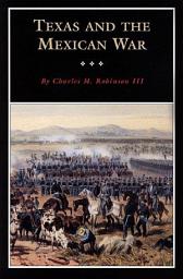 Icon image Texas and the Mexican War: A History and a Guide