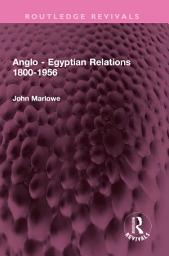 Icon image Anglo - Egyptian Relations 1800-1956