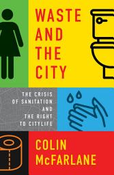 Icon image Waste and the City: The Crisis of Sanitation and the Right to Citylife