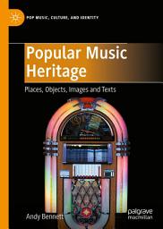 Icon image Popular Music Heritage: Places, Objects, Images and Texts