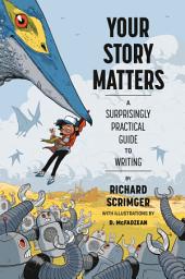 Icon image Your Story Matters: A Surprisingly Practical Guide to Writing