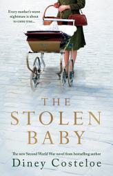 Icon image The Stolen Baby: A captivating World War 2 novel based on a true story by bestselling author Diney Costeloe