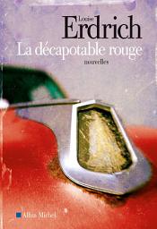 Icon image La Décapotable rouge: Nouvelles choisies et inédites 1978-2008