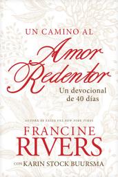 Icon image Un camino al amor redentor: Un devocional de 40 días