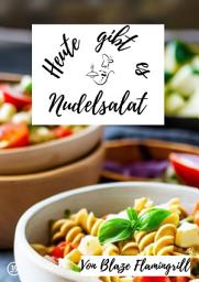 Icon image Heute gibt es - Nudelsalat: 30 tolle Nudelsalat Rezepte zum nachkochen und genießen, Ausgabe 2