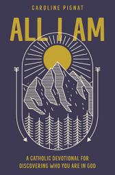 Icon image All I Am: A Catholic Devotional for Discovering Who You Are in God