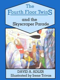Icon image The Fourth Floor Twins and the Skyscraper Parade