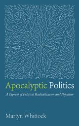 Icon image Apocalyptic Politics: A Taproot of Political Radicalization and Populism