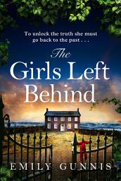 Icon image The Girls Left Behind: A home for troubled children; a lifetime of hidden secrets. The gripping, moving novel from the bestselling author