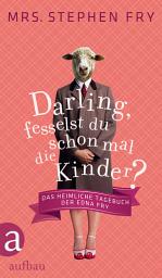 Icon image Darling, fesselst du schon mal die Kinder?: Das heimliche Tagebuch der Edna Fry