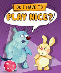 Icon image Do I Have to Play Nice?
