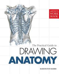 Icon image The Practical Guide to Drawing Anatomy: [Artist's Workbook]