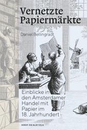 Icon image Vernetzte Papiermärkte: Einblicke in den Amsterdamer Handel mit Papier im 18. Jahrhundert