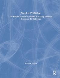 Icon image Small is Profitable: The Hidden Economic Benefits of Making Electrical Resources the Right Size
