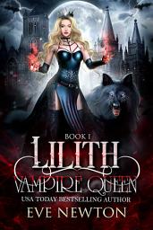 Icon image Lilith: Vampire Queen Series, Book 1: A Paranormal Reverse Harem