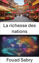 Icon image La richesse des nations: Libérer la richesse, un voyage à travers « la richesse des nations »