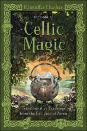 Icon image The Book of Celtic Magic: Transformative Teachings from the Cauldron of Awen
