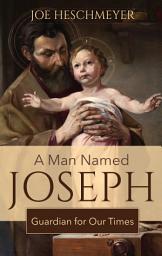 Icon image A Man Named Joseph: Guardian for Our Times