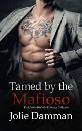 Icon image Tamed by the Mafioso: Dark Mafia BWWM Romance Collection