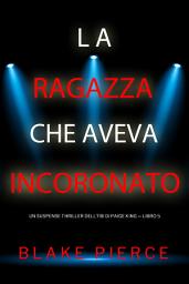 Icon image La ragazza che aveva incoronato (Un Suspense Thriller dell'FBI di Paige King — Libro 5)