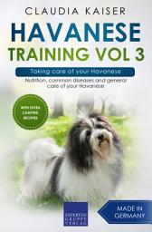 Icon image Havanese Training Vol 3 – Taking care of your Havanese: Nutrition, common diseases and general care of your Havanese