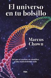 Icon image El universo en tu bolsillo: Del gen al cosmos: un científico acaba explicándotelo todo