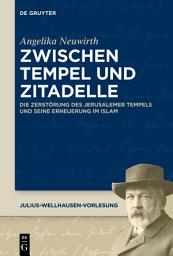 Icon image Zwischen Tempel und Zitadelle: Die Zerstörung des Jerusalemer Tempels und seine Erneuerung im Islam