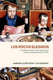 Icon image Los pocos elegidos: La influencia decisiva de la educación en la historia del pueblo judío, 70-1492