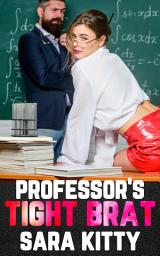 Icon image Professor's Tight Brat: (Taboo Forbidden Romance Age Gap Teacher Student Older Man Younger Woman Story)
