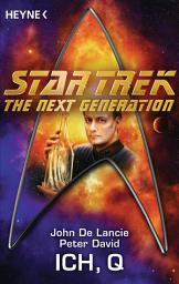 Icon image Star Trek - The Next Generation: Ich, Q: Roman