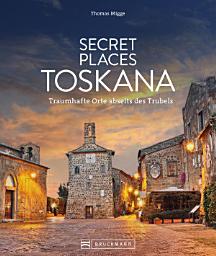 Icon image Secret Places Toskana: Traumhafte Orte abseits des Trubels