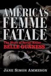 Icon image America's Femme Fatale: The Story of Serial Killer Belle Gunness