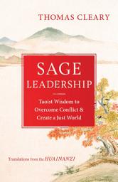 Icon image Sage Leadership: Taoist Wisdom to Overcome Conflict and Create a Just World