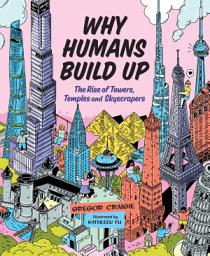 Icon image Why Humans Build Up: The Rise of Towers, Temples and Skyscrapers