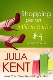 Icon image Shopping per un Miliardario 4: Il primo 'Ti Amo'