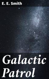 Icon image Galactic Patrol: Interstellar Warfare and Adventure in a Galactic Empire