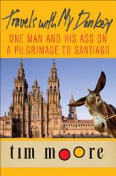 Icon image Travels with My Donkey: One Man and His Ass on a Pilgrimage to Santiago