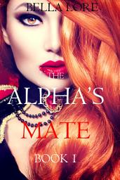 Icon image The Alpha’s Mate: Book 1
