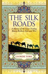Icon image The Silk Roads: A History of the Great Trading Routes Between East and West