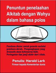 Icon image Penuntun penelaahan Alkitab termasuk Wahyu dalam bahasa polos: Sebuah panduan belajar yang diatur untuk pemula melalui pembaca lanjutan termasuk peringatan akhir dan janji dari Allah. BSR-Ind