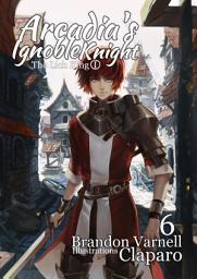 Icon image Arcadia's Ignoble Knight: Volume 6