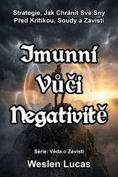 Icon image Imunní Vůči Negativitě: Strategie, Jak Chránit Své Sny Před Kritikou, Soudy a Závistí