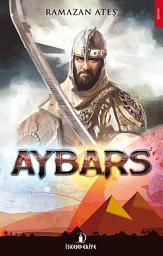Icon image AYBARS (SULTAN BAYBARS): İslamiyet'in Bir Dönüm Noktası olan Ayn Calut Savaşında Destansı Bir Kahraman, Bir Köle, Bir Mücahit Bir Sultan... Baybars!